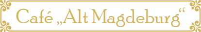 Cafe „Alt Magdeburg“